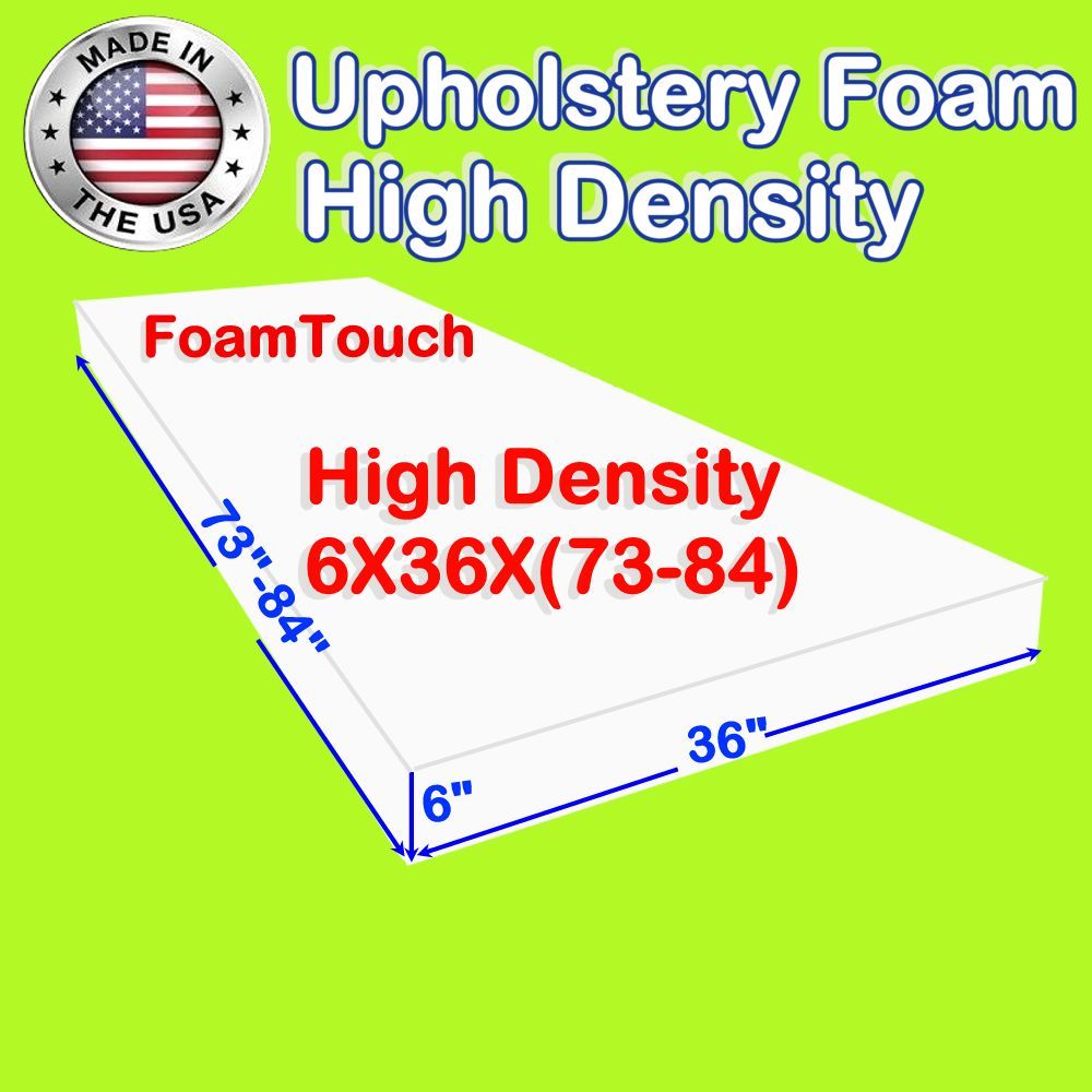 High Density #FoamTouch Upholstery Foam size 6″ x 36″ x (73-83)” Custom Cut