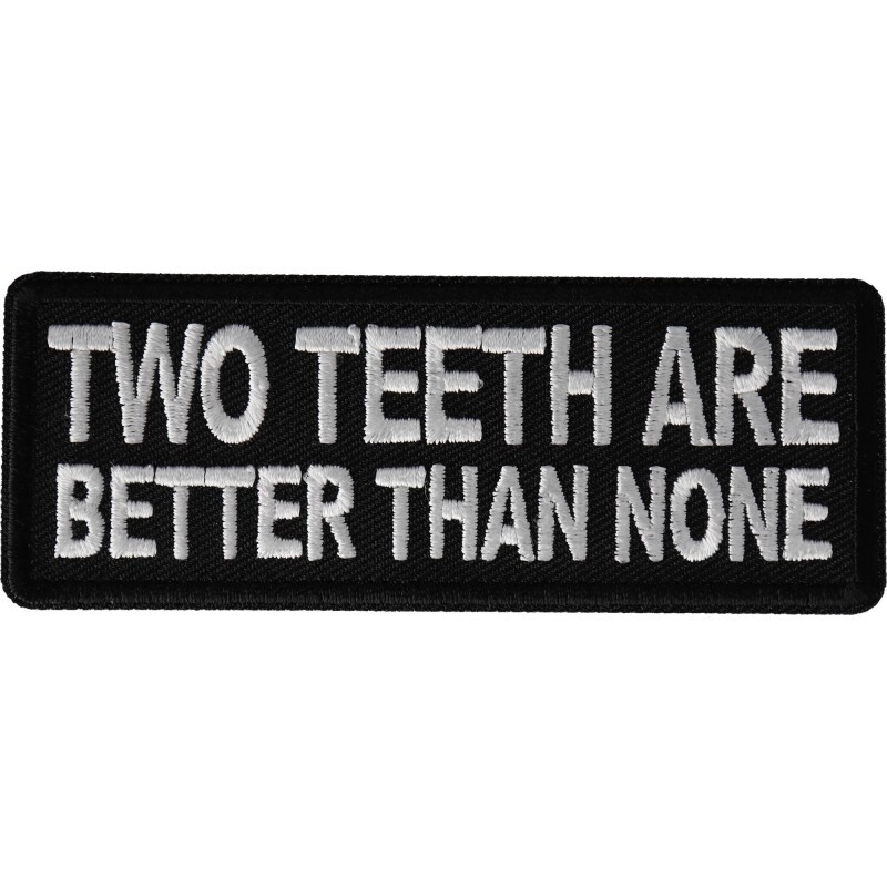 Two Teeth Are Better Than None Embroidered Patch 4″ x 1. 1/2″ Funny