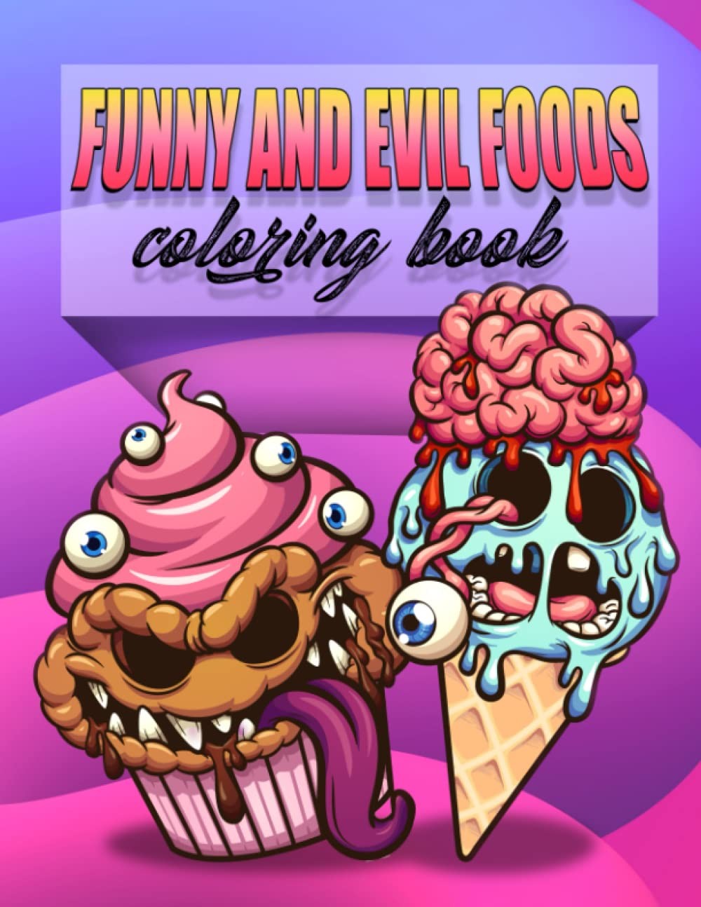 Get Now the “Funny and Evil Foods Coloring Book”. A Book for Both…